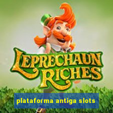 plataforma antiga slots